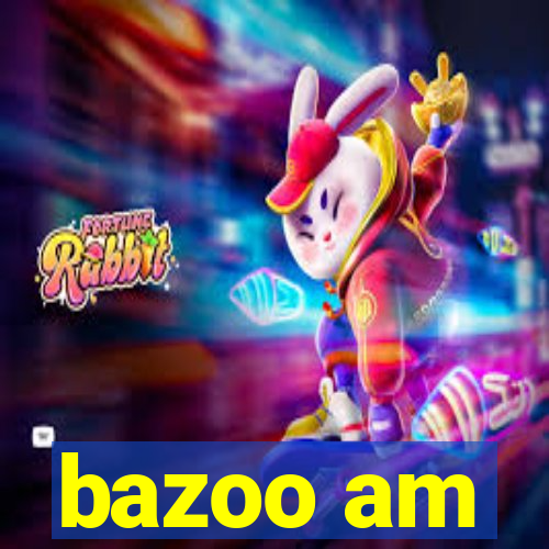 bazoo am